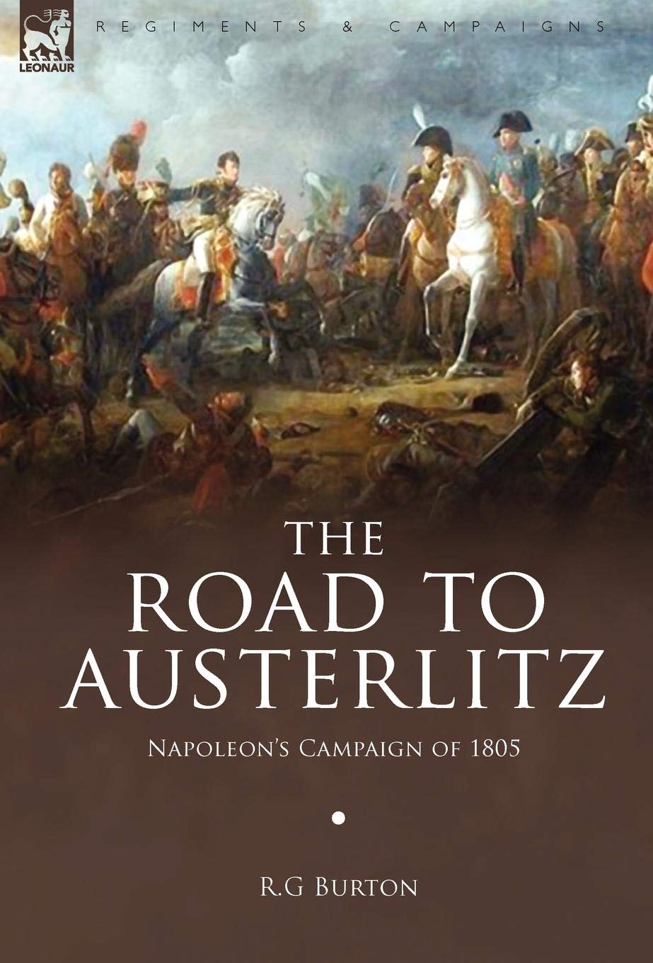 The Road to Austerlitz: Napoleons Campaign of 1805