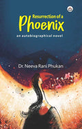 Resurrection Of A Phoenix (An Autobiographical Novel)