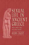 Sexual Life in Ancient Greece  With ThirtyTwo FullPage Plates