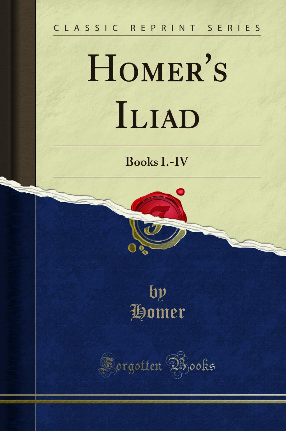 Homers Iliad: Books I.IV (Classic Reprint)