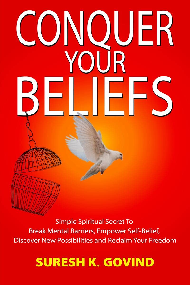 CONQUER YOUR BELIEFS : Simple Spiritual Secret To Break Mental Barriers, Empower Selfbelief, Discover New Possibilities and Rec
