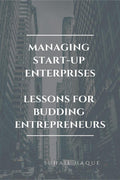 Managing Start Up Enterprises : Lessons For Budding Entreprenuers