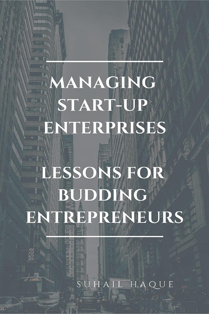 Managing Start Up Enterprises : Lessons For Budding Entreprenuers