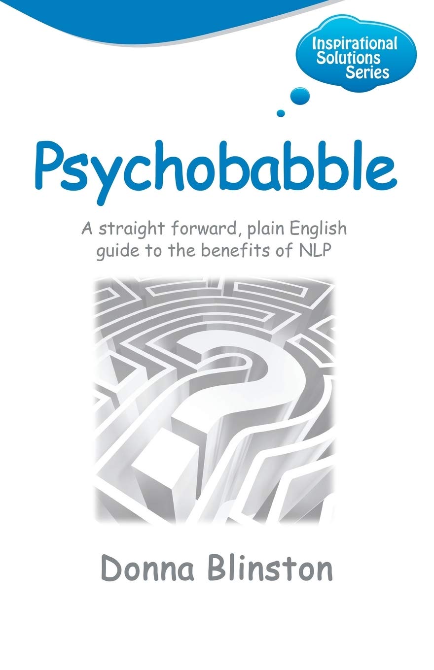 Psychobabble  A Straight Forward, Plain English Guide to the Benefits of Nlp (Inspirational Solutions)