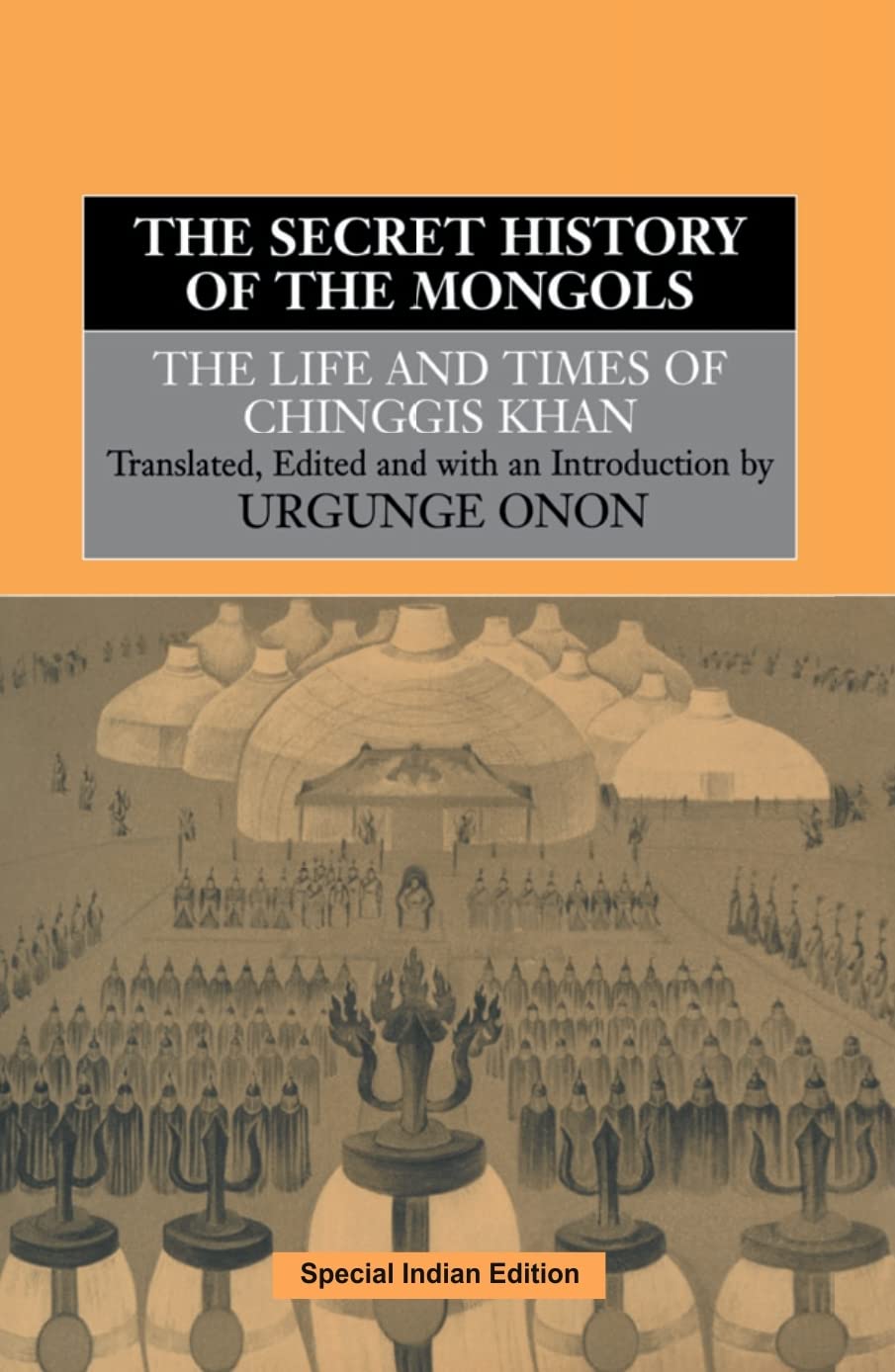 The Secret History Of The Mongols: The Life And Times Of Chinggis Khan (With New Introduction By Prof Urgunge Onon)
