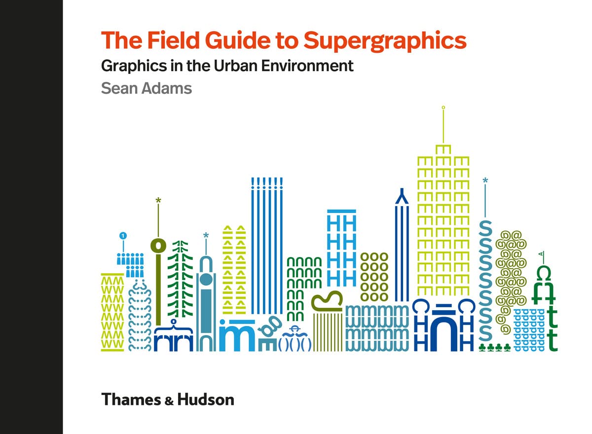 Field Guide to Supergraphics: Graphics in the Urban Environment