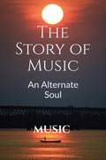 The Story of Music : An Alternate Soul
