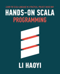 Handson Scala Programming: Learn Scala in a Practical, ProjectBased Way