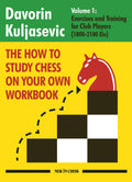 The How to Study Chess on Your Own Workbook: Exercises and Training for Club Players (1800  2100 Elo)