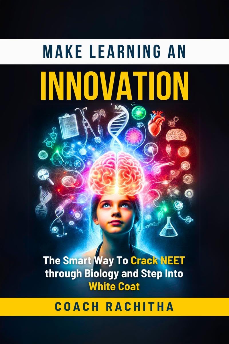 Make Learning An Innovation: The Smart Way To Crack NEET through Biology and Step Into White Coat