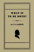 What Is to Be Done? [Burning Questions of Our Movement]