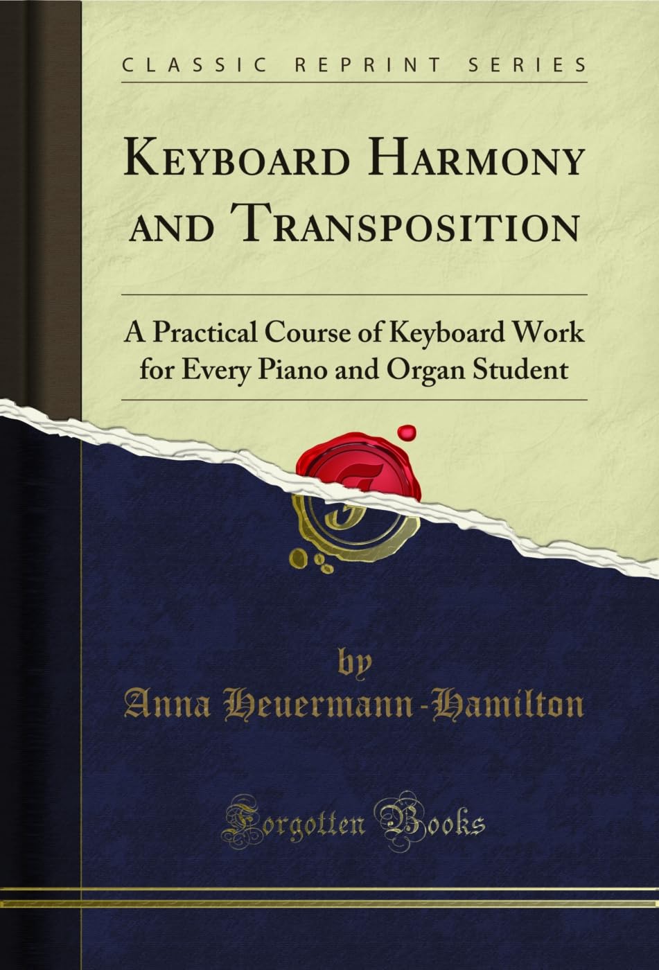 Keyboard Harmony and Transposition: A Practical Course of Keyboard Work for Every Piano and Organ Student (Classic Reprint)