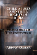 CHILD ABUSES AND THEIR RIGHTS IN INDIA : Volume 2, Issue 1 of Brain Booster Articles