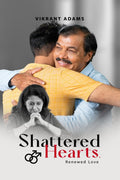 Shattered Hearts, Renewed Love : A Tale of Forbidden Affection and the Power of Redemption