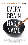 Every Grain Has A Name : An Ultimate Guide To Finding Meaning And Purpose In Life