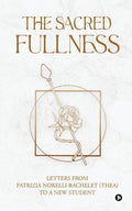 The Sacred Fullness : Letters from Patrizia NorelliBachelet (Thea) To a New Student