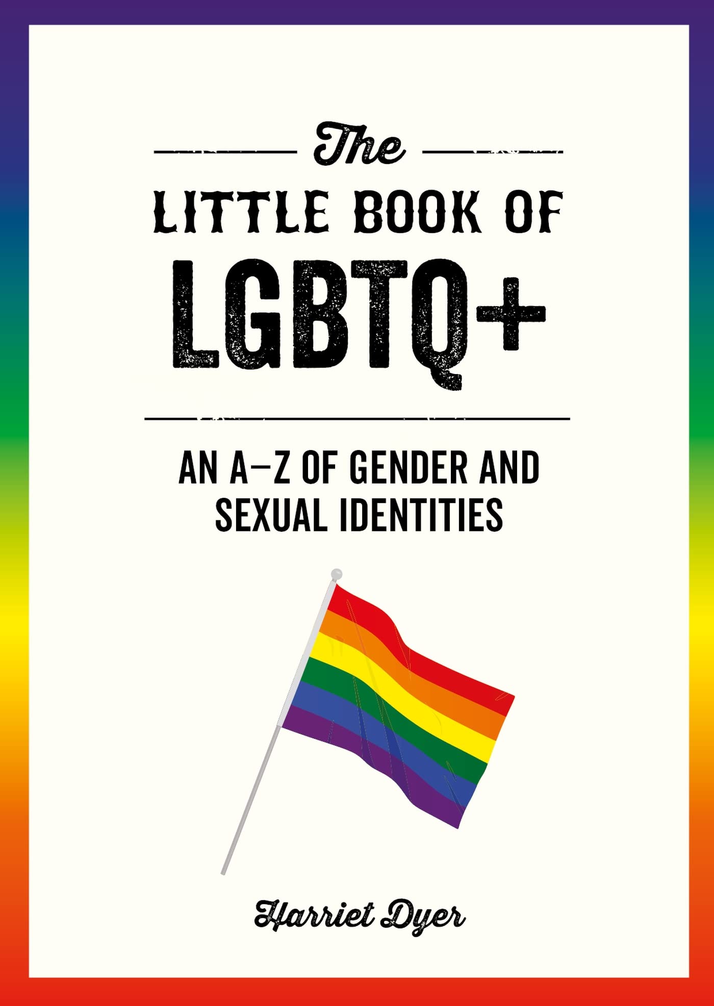 The Little Book of LGBTQ+: An AZ of Gender and Sexual Identities
