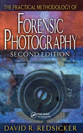 The Practical Methodology of Forensic Photography (Practical Aspects of Criminal and Forensic Investigations)