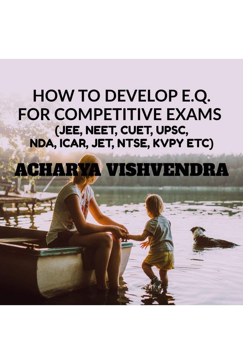 HOW TO DEVELOP E.Q. FOR COMPETITIVE EXAMS : (JEE,NEET,CUET,ICAR,JET,UPSC,NDA.NTSE,KVPY,OLYMPIADS)