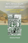 IndiaS Refugee Regime And Resettlement Policy: ChakmaS And The Politics Of Nationality In Arunachal Pradesh
