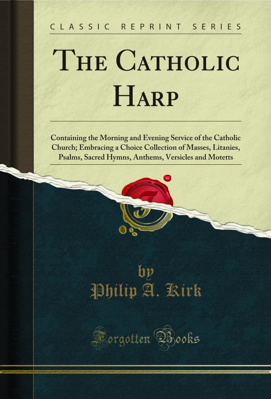 The Catholic Harp: Containing the Morning and Evening Service of the Catholic Church; Embracing a Choice Collection of Masses, L