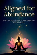 Aligned for Abundance: HOW TO LIVE, CREATE AND MANIFEST EFFORTLESSLY