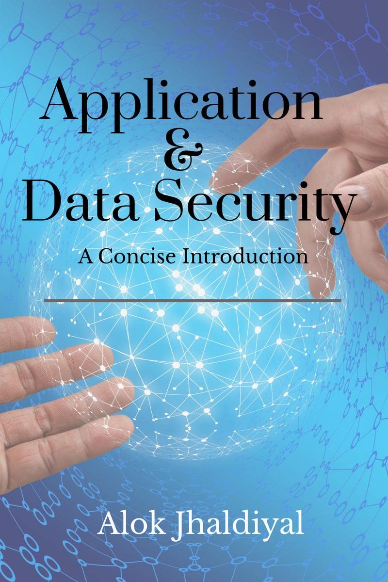 Application and Data Security : A concise introduction
