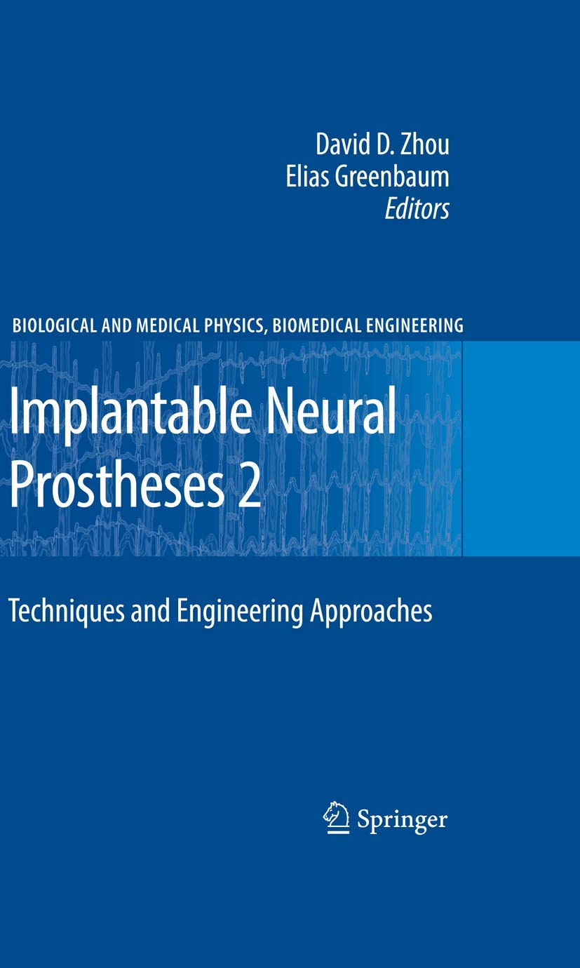 Implantable Neural Prostheses 2: Techniques and Engineering Approaches (Biological and Medical Physics, Biomedical Engineering)