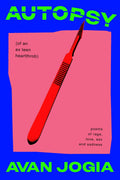 Autopsy (of an ExTeen Heartthrob): (poems of rage, love, sex, and sadness)