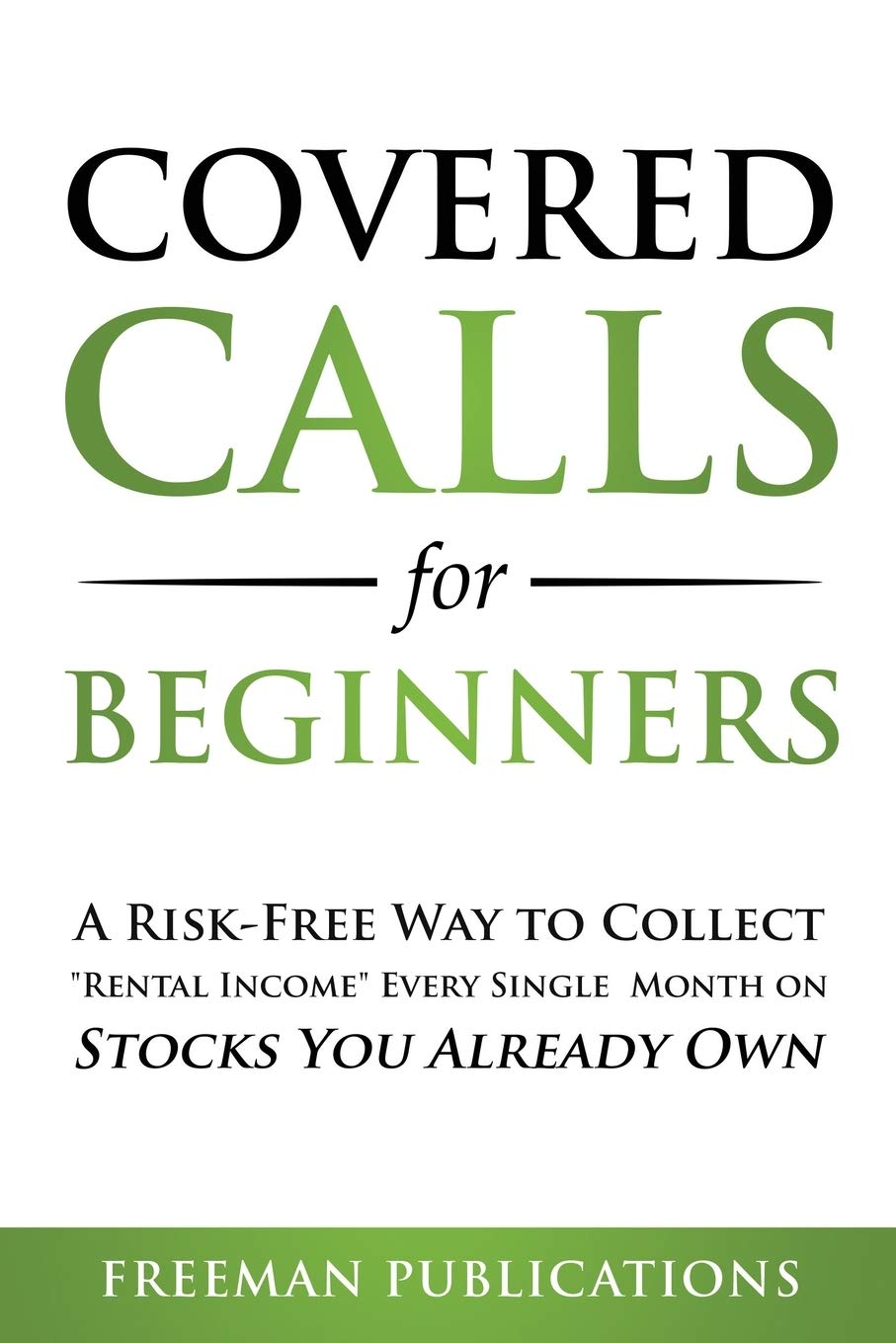 Covered Calls for Beginners: A RiskFree Way to Collect Rental Income Every Single Month on Stocks You Already Own