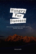 Hungry For Success : Unlocking 7 Actions To Make Your Dream Reality