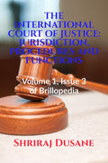 The International Court Of Justice: Jurisdiction, Procedures And Functions : Volume 1, Issue 3 Of Brillopedia