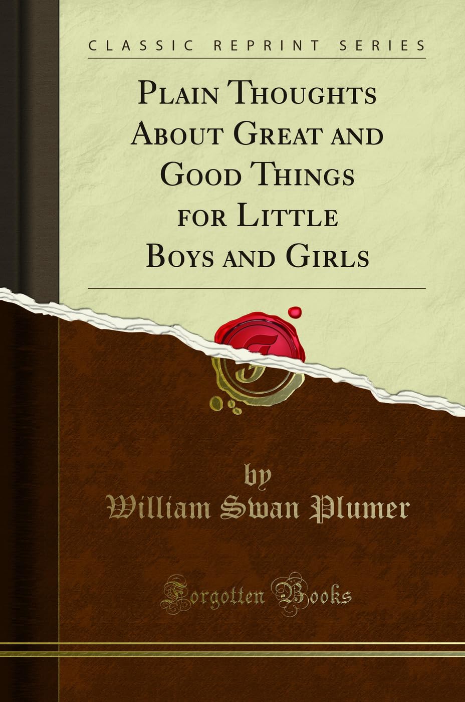 Plain Thoughts about Great and Good Things for Little Boys and Girls (Classic Reprint)