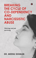 Breaking The Cycle Of CoDependency And Narcissistic Abuse : Thriving; Not Just Surviving
