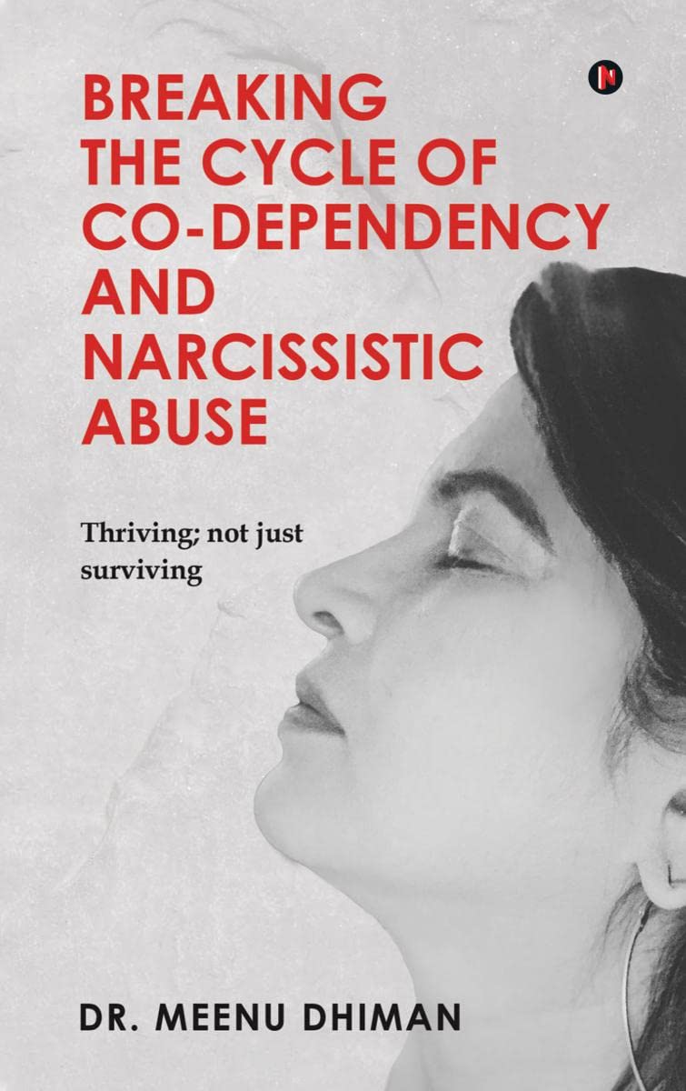 Breaking The Cycle Of CoDependency And Narcissistic Abuse : Thriving; Not Just Surviving