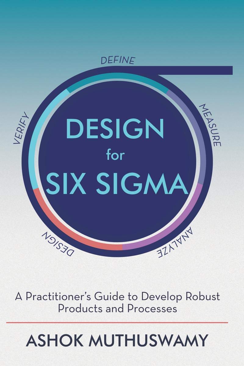 Design For Six Sigma : A PractitionerS Guide To Develop Robust Products And Processes