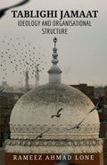 TABLIGHI JAMAAT : IDEOLOGY AND ORGANISATIONAL STRUCTURE