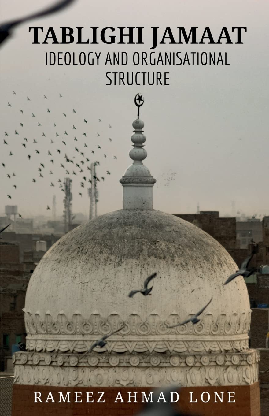 TABLIGHI JAMAAT : IDEOLOGY AND ORGANISATIONAL STRUCTURE