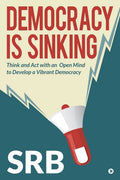Democracy Is Sinking : Think And Act With An Open Mind To Develop A Vibrant Democracy