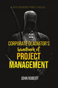 Corporate Gladiators Handbook of Project Management