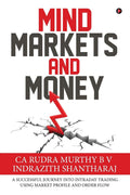 Mind Markets And Money : A Successful Journey Into Intraday Trading Using Market Profile And Order Flow