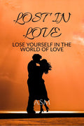 Lost in love : Lose yourself in the world of love