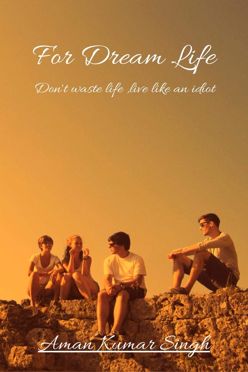 For Dream Life : DonT Waste Life , Live Like An Idiot