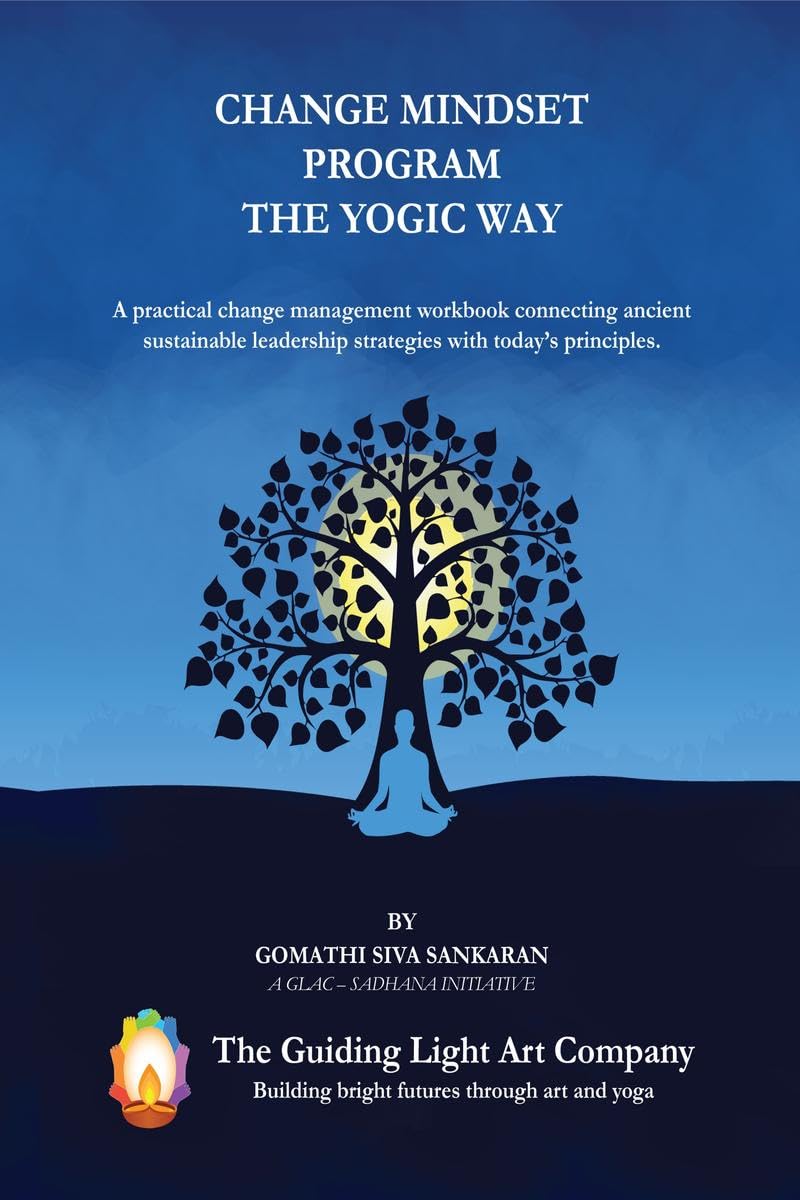 Change Mindset Program the Yogic Way: A practical change management workbook connecting ancient sustainable leadership strategie