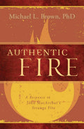 Authentic Fire: A Response to John MacArthurs Strange Fire