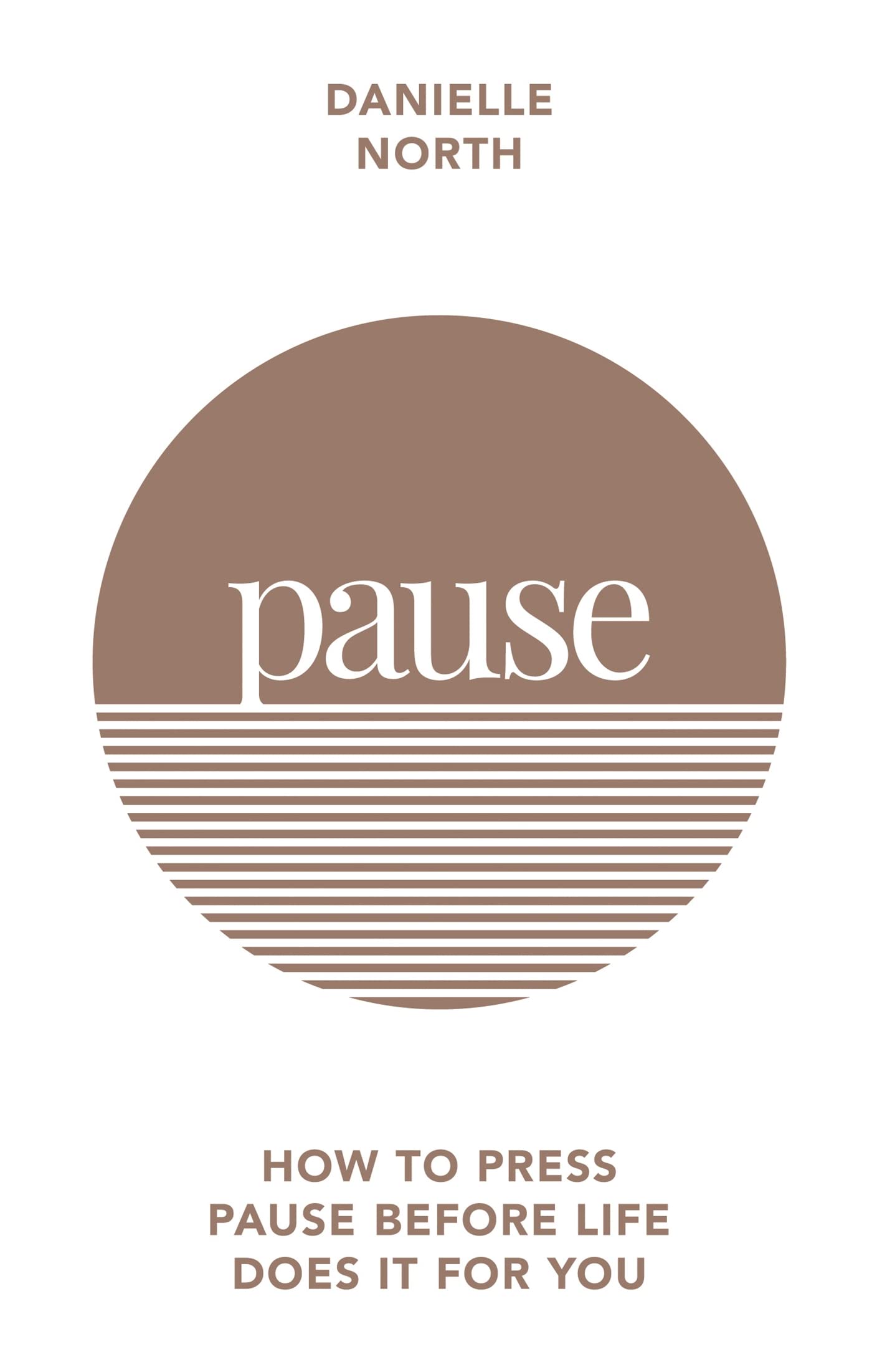 Pause: How to Press Pause Before Life Does It for You