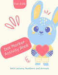 Dot Marker Number Alphabet And Animals Activity Book: Dot Marker Book For Kids: Magical Dot Marker Numer Alphabet And Animals Bo
