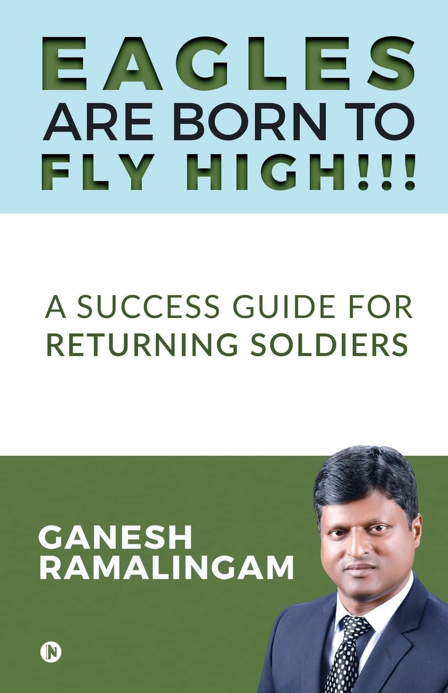 Eagles Are Born To Fly High!!! : A Success Guide For Returning Soldiers