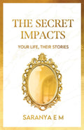The Secret Impacts : Your Life, Their Stories