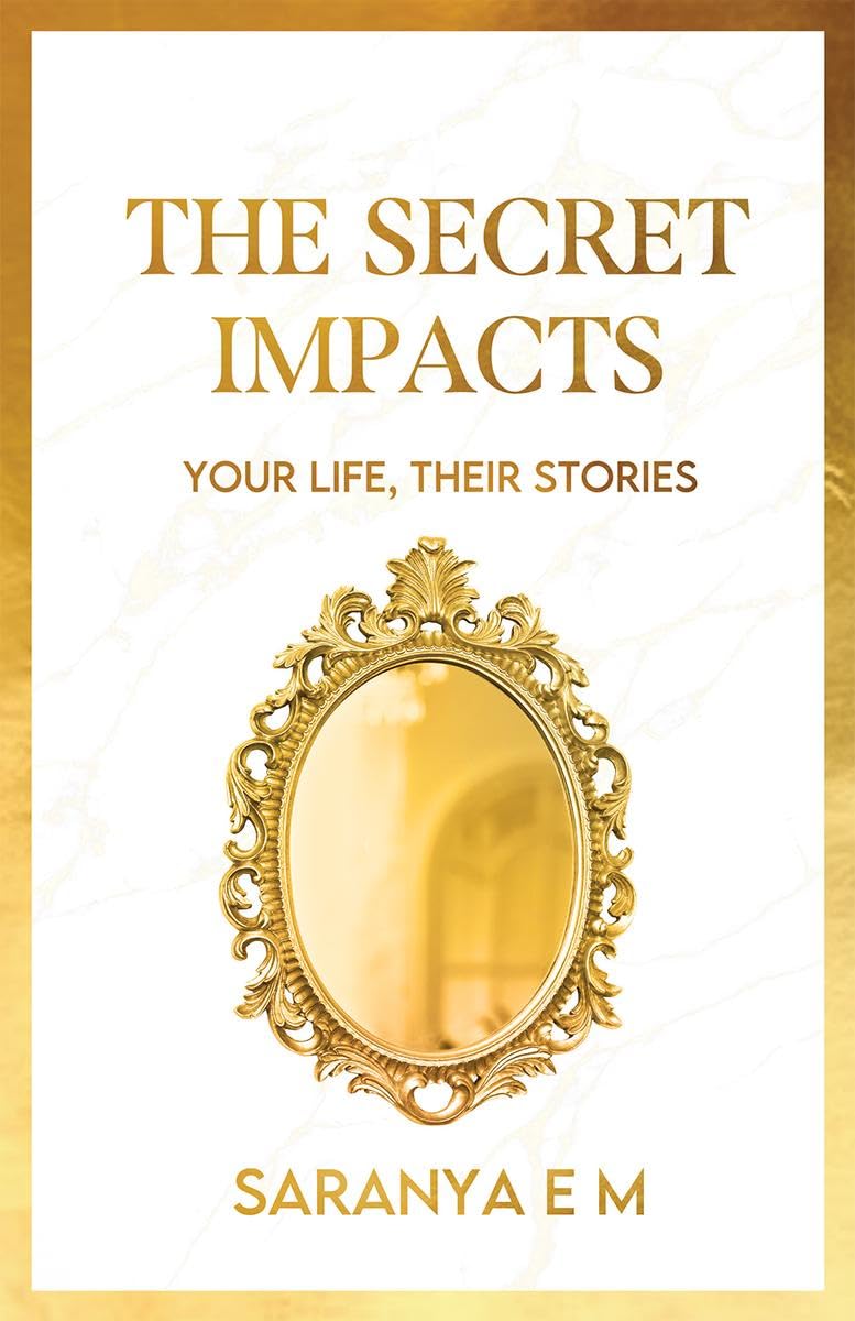 The Secret Impacts : Your Life, Their Stories